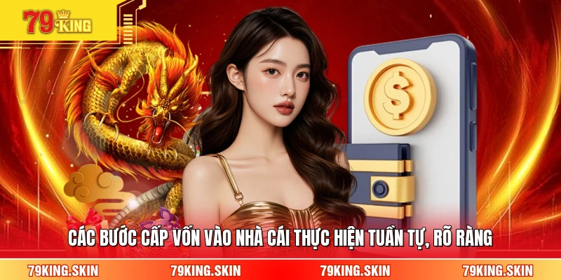Các bước cấp vốn vào nhà cái thực hiện tuần tự, rõ ràng