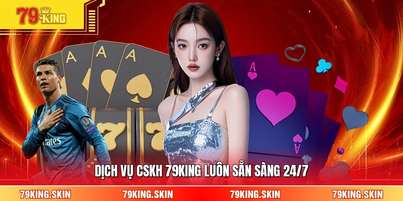 Dịch vụ CSKH 79KING luôn sẵn sàng 24/7