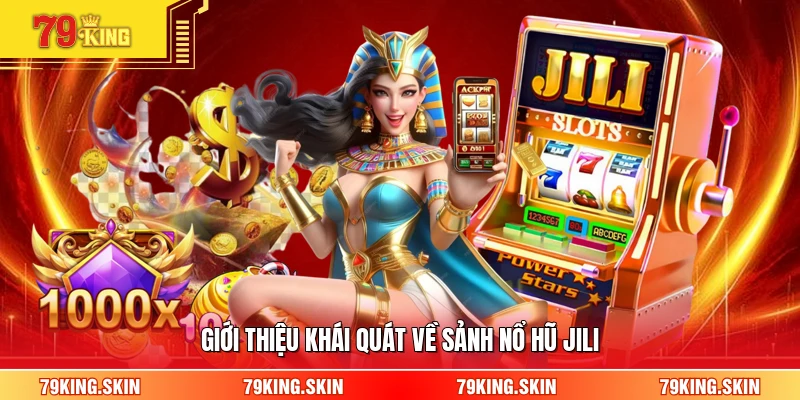 Giới thiệu khái quát về sảnh nổ hũ Jili