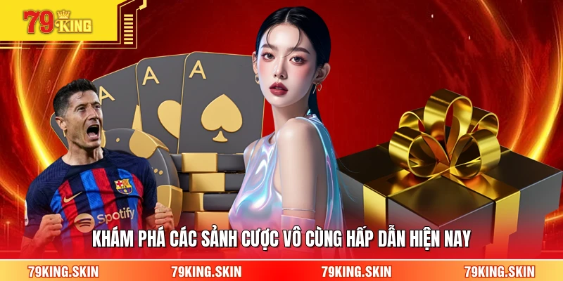 Khám phá các sảnh cược vô cùng hấp dẫn hiện nay