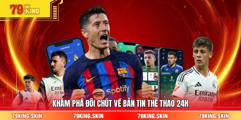 Khám phá đôi chút về bản tin thể thao 24h