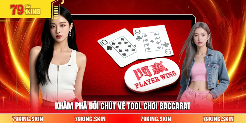 Khám phá đôi chút về tool chơi baccarat 