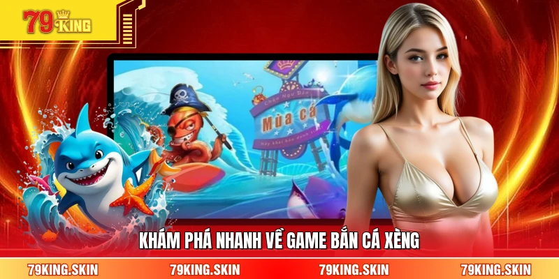 Khám phá nhanh về game bắn cá xèng 