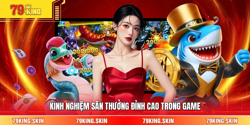 Kinh nghiệm săn thưởng đỉnh cao trong game 