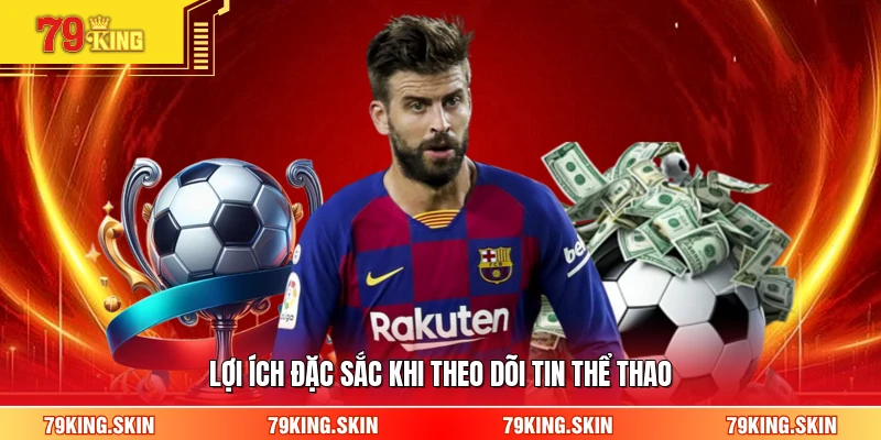 Lợi ích đặc sắc khi theo dõi tin thể thao