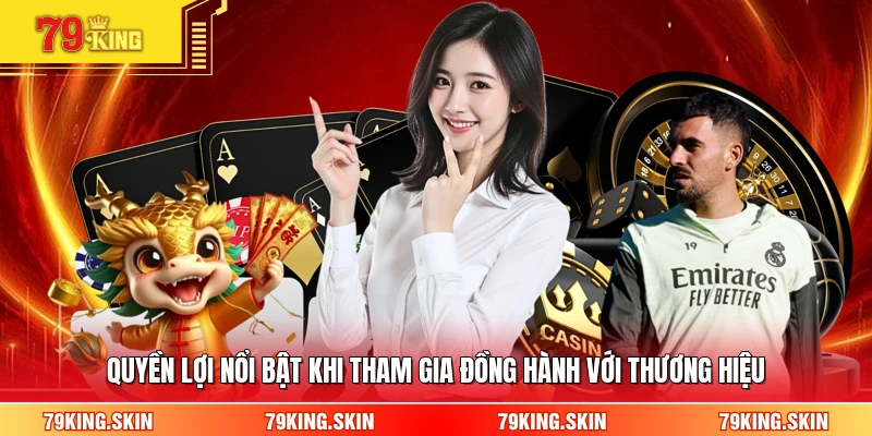 Quyền lợi nổi bật khi tham gia đồng hành với thương hiệu 