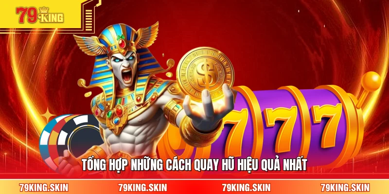 Tổng hợp những cách quay hũ hiệu quả nhất 